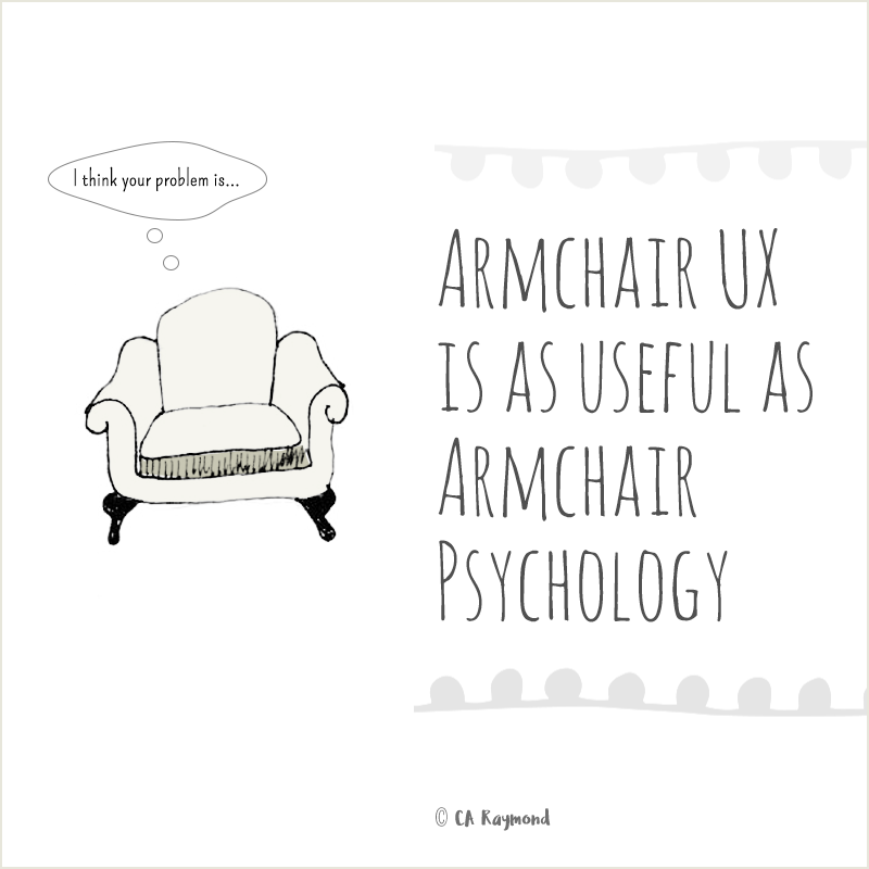 IMAGE: Armchair UX is as useful as armchair psychology.